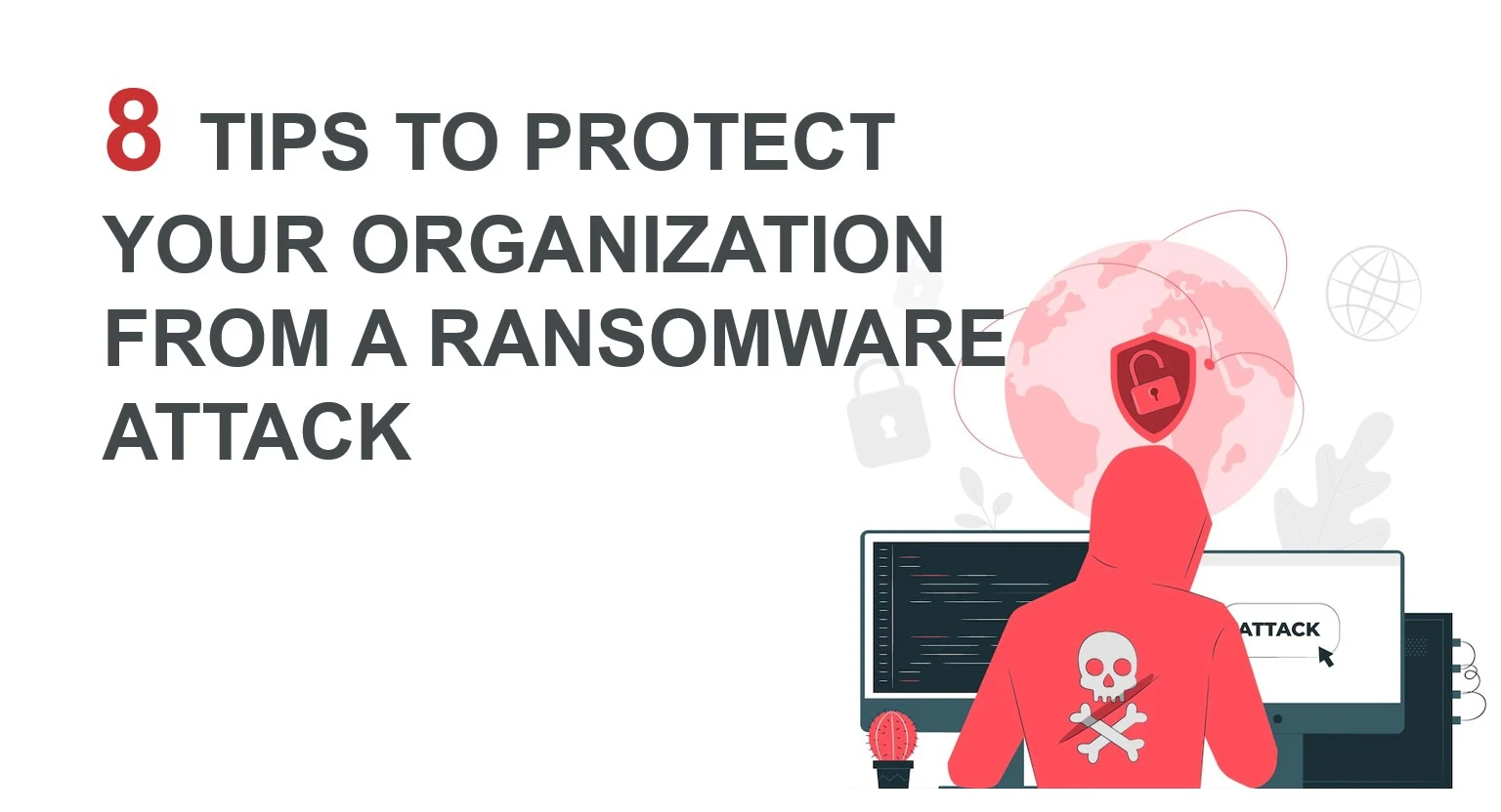 8 Tips To Protect Your Organization From A Ransomware Attack